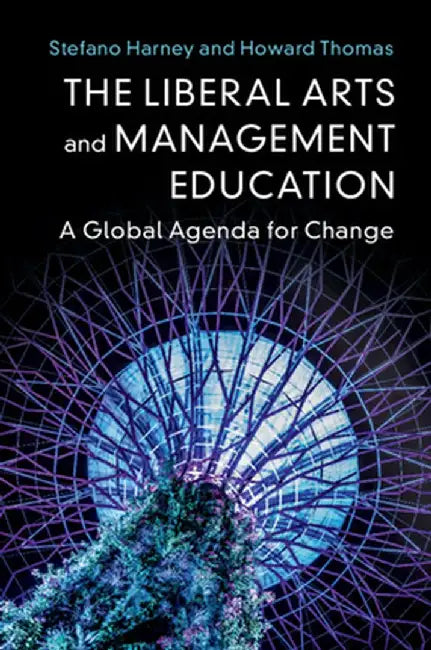 The Liberal Arts and Management Education: A Global Agenda for Change by Thomas, Howard