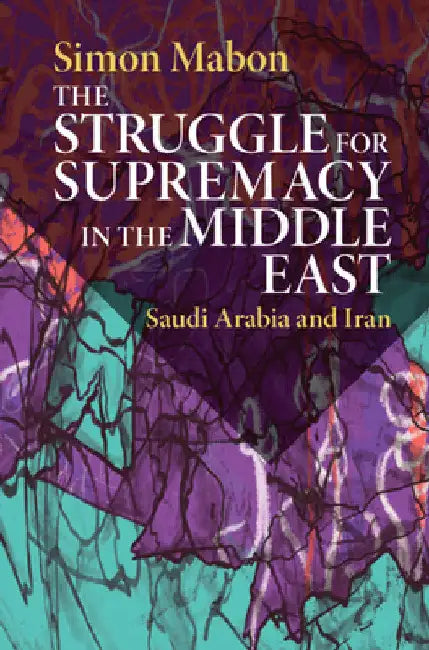 The Struggle for Supremacy in the Middle East by Simon Mabon