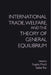 International Trade, Welfare, and the Theory of General Equilibrium by Sugata Marjit, Saibal Kar