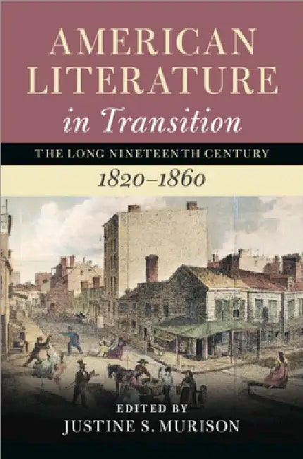 American Literature in Transition, 1820-1860 by Justine S. Murison