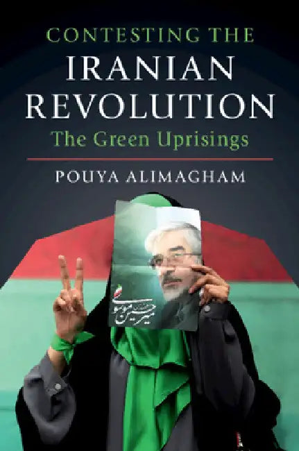 Contesting the Iranian Revolution by Pouya Alimagham