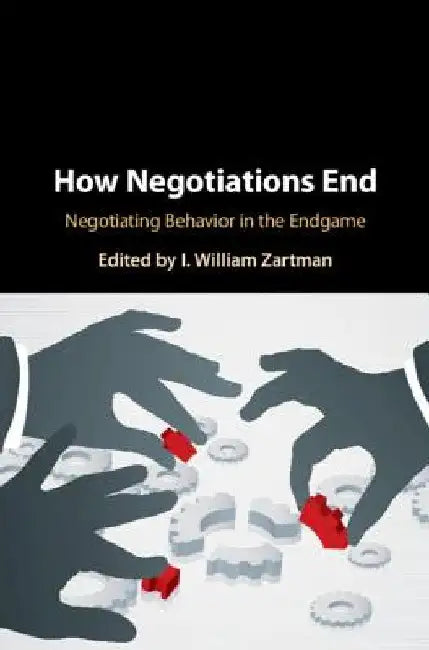 How Negotiations End by I. William Zartman