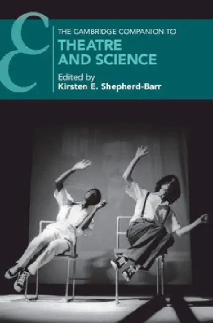 The Cambridge Companion to Theatre and Science by Kirsten E. Shepherd-Barr