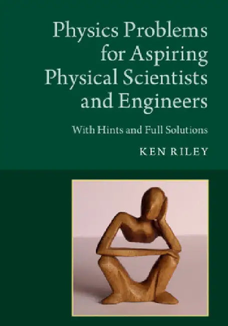Physics Problems for Aspiring Physical Scientists and Engineers by Ken Riley
