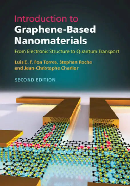 Introduction to Graphene-Based Nanomaterials: From Electronic Structure to Quantum Transport by Luis E. F. Foa Torres