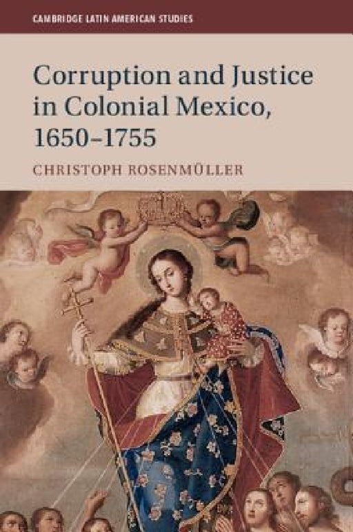 Corruption and Justice in Colonial Mexico, 1650-1755 by Christoph Rosenmüller
