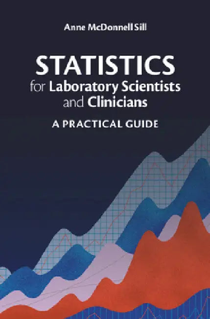 Statistics for Laboratory Scientists and Clinicians: A Practical Guide by Anne McDonnell Sill