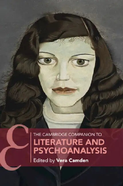 The Cambridge Companion to Literature and Psychoanalysis by Vera J. Camden