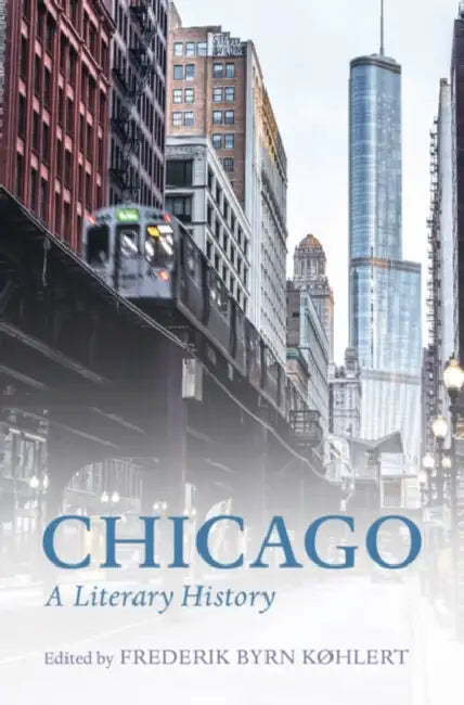 Chicago: A Literary History by Frederik Byrn Køhlert