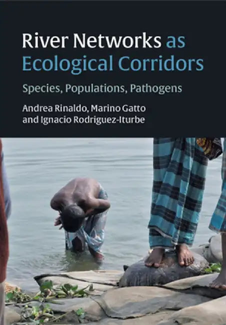 River Networks as Ecological Corridors: Species, Populations, Pathogens by Andrea Rinaldo