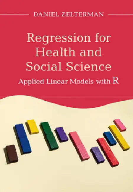 Regression for Health and Social Science: Applied Linear Models with R by Daniel Zelterman