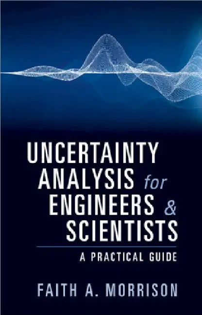Uncertainty Analysis for Engineers and Scientists by Faith A. Morrison