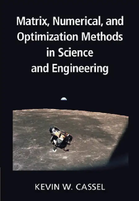 Matrix, Numerical, and Optimization Methods in Science and Engineering by Kevin W. Cassel
