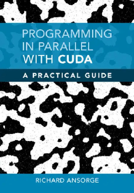 Programming in Parallel with CUDA by Richard Ansorge