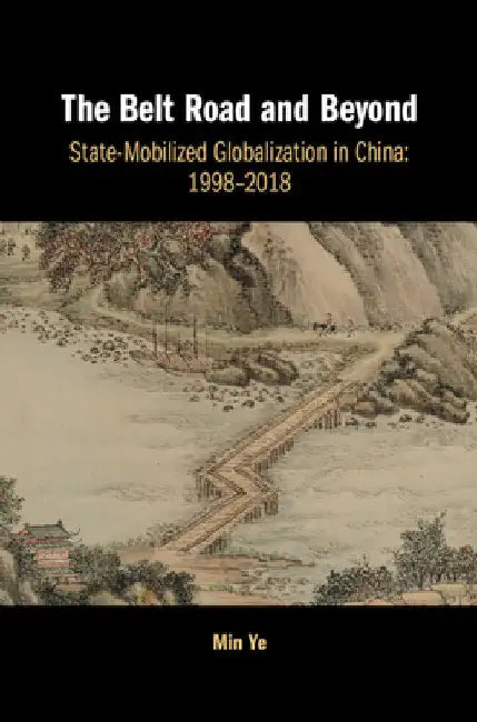 The Belt Road and Beyond by Min Ye