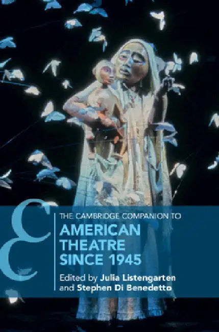 The Cambridge Companion to American Theatre since 1945 by Julia Listengarten