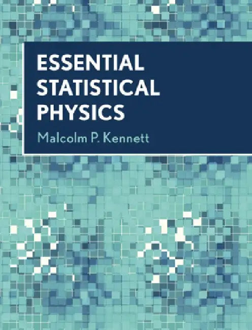 Essential Statistical Physics by Malcolm P. Kennett