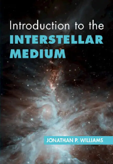 Introduction to the Interstellar Medium by Jonathan P. Williams