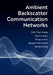 Ambient Backscatter Communication Networks by Dinh Thai Hoang, Dusit Niyato, Dong In Kim