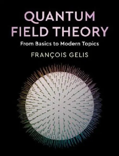 Quantum Field Theory: From Basics to Modern Topics by Francois Gelis