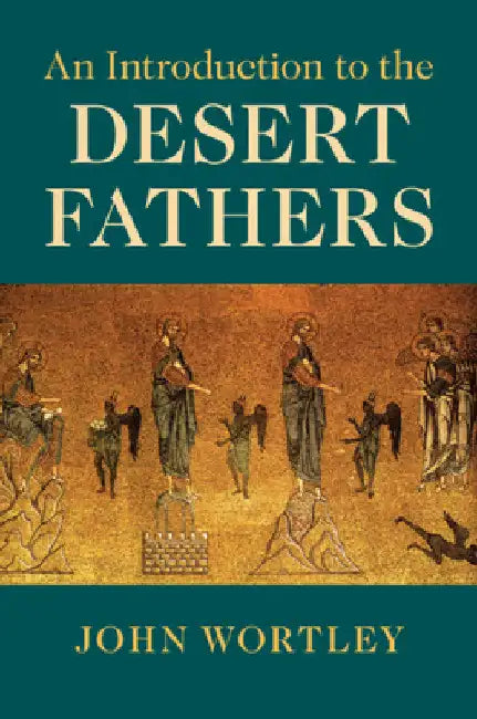 An Introduction to the Desert Fathers by John Wortley