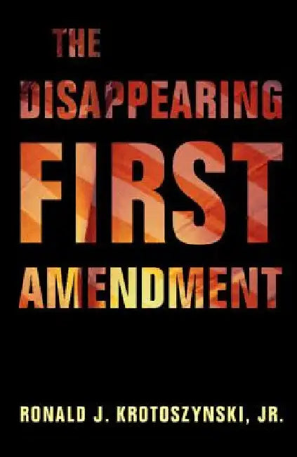 The Disappearing First Amendment by Jr. Krotoszynski Ronald J.