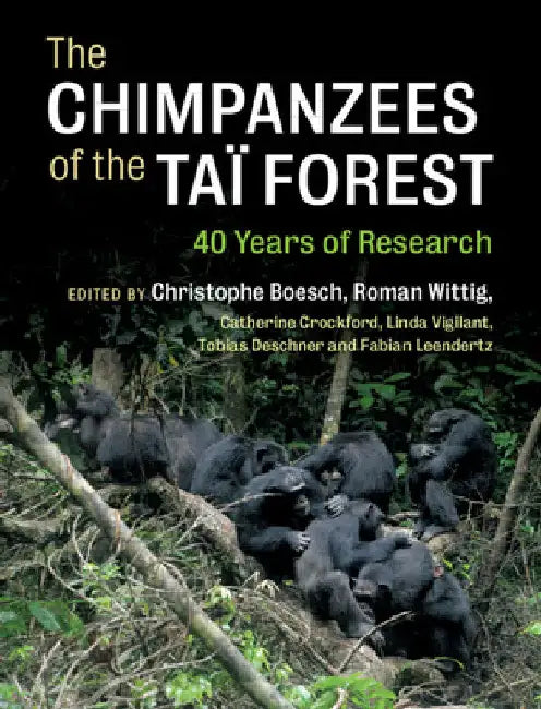 The Chimpanzees of the Taï Forest: 40 Years of Research by Christophe Boesch