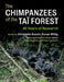 The Chimpanzees of the Taï Forest: 40 Years of Research by Christophe Boesch