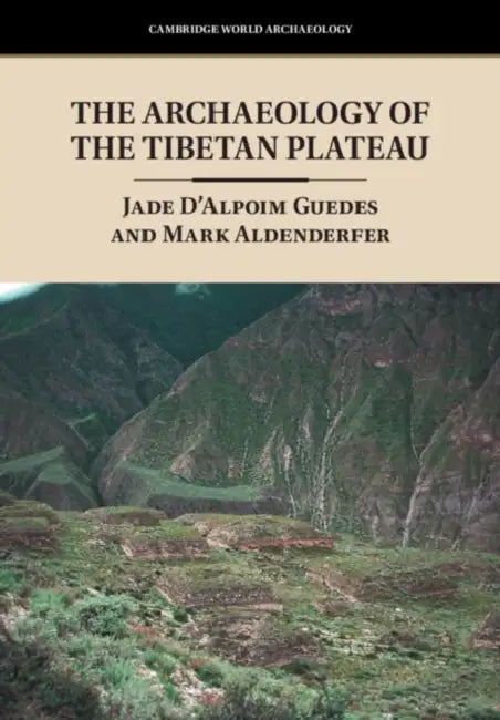 The Archaeology of the Tibetan Plateau by Jade D'Alpoim Guedes, Mark Aldenderfer