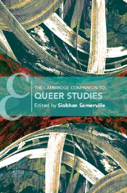 The Cambridge Companion to Queer Studies by Siobhan B. Somerville