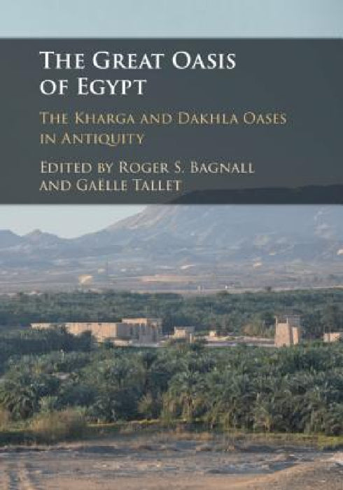 The Great Oasis of Egypt by Roger S. Bagnall, Gaëlle Tallet