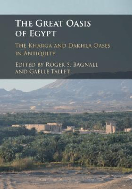 The Great Oasis of Egypt by Roger S. Bagnall, Gaëlle Tallet