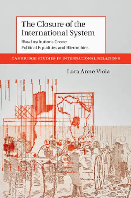 The Closure of the International System by Lora Anne Viola