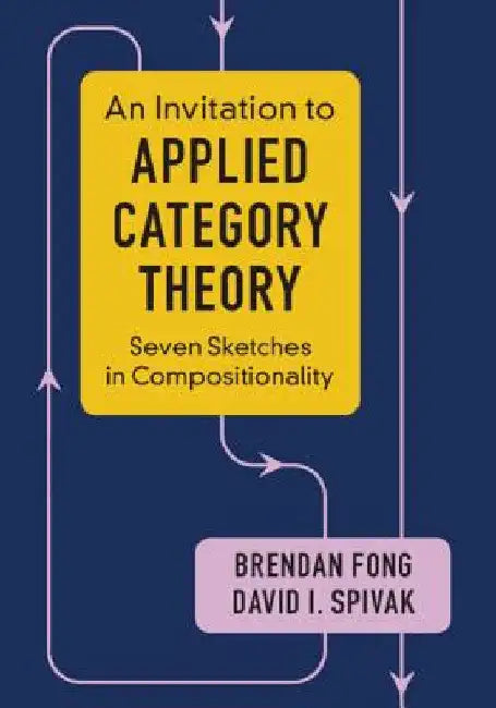 An Invitation to Applied Category Theory by Brendan Fong