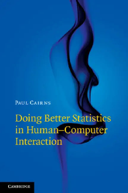 Doing Better Statistics in Human-Computer Interaction by Paul Cairns
