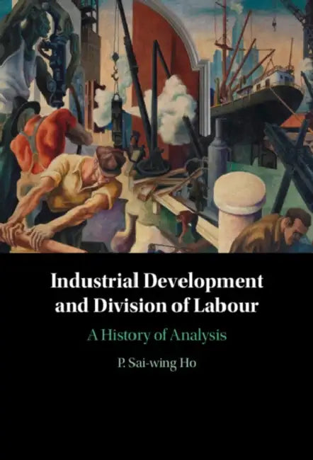 Industrial Development and Division of Labour by P. Sai-Wing Ho