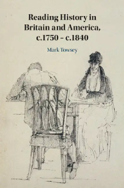 Reading History in Britain and America, c.1750-c.1840 by Mark Towsey