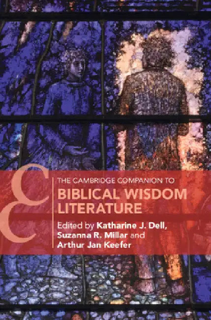 The Cambridge Companion to Biblical Wisdom Literature by Katharine J. Dell