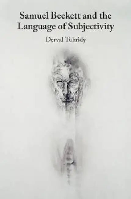 Samuel Beckett and the Language of Subjectivity by Derval Tubridy