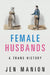 Female Husbands: A Trans History by Jen Manion