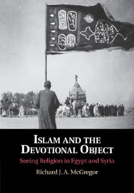 Islam and the Devotional Object by Richard J. a. McGregor