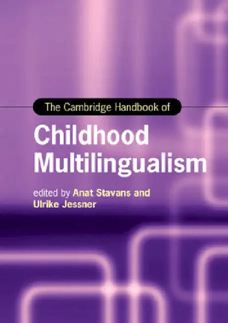The Cambridge Handbook of Childhood Multilingualism by Anat Stavans