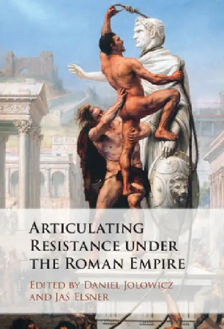 Articulating Resistance under the Roman Empire by Daniel Jolowicz