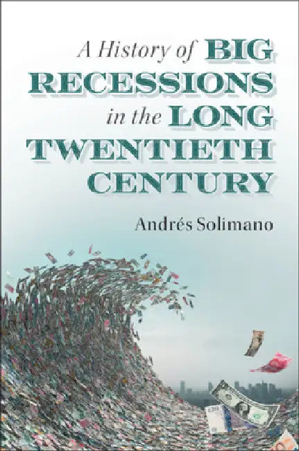 A History of Big Recessions in the Long Twentieth Century by Andrés Solimano