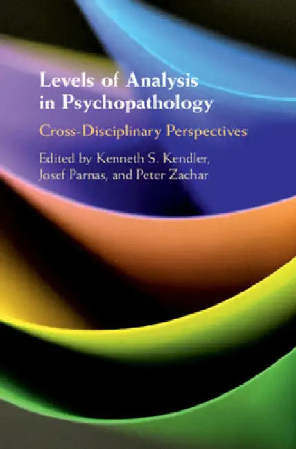 Levels of Analysis in Psychopathology: Cross-Disciplinary Perspectives by Kenneth S. Kendler