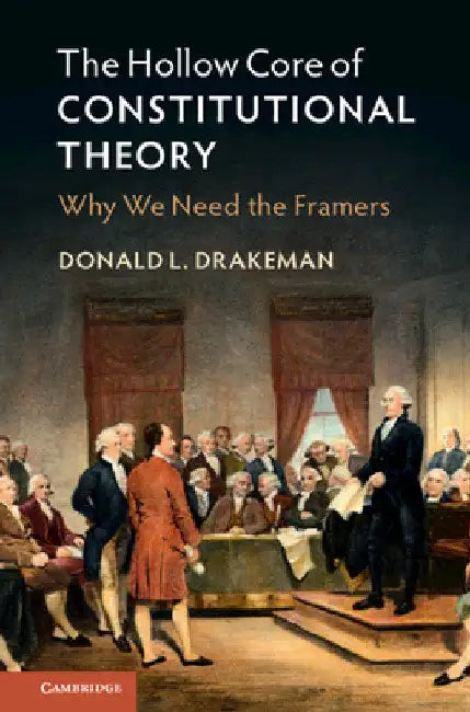 The Hollow Core of Constitutional Theory by Donald L. Drakeman