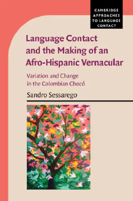Language Contact and the Making of an Afro-Hispanic Vernacular by Sandro Sessarego