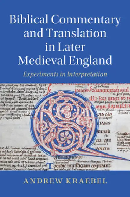 Biblical Commentary and Translation in Later Medieval England by Andrew Kraebel