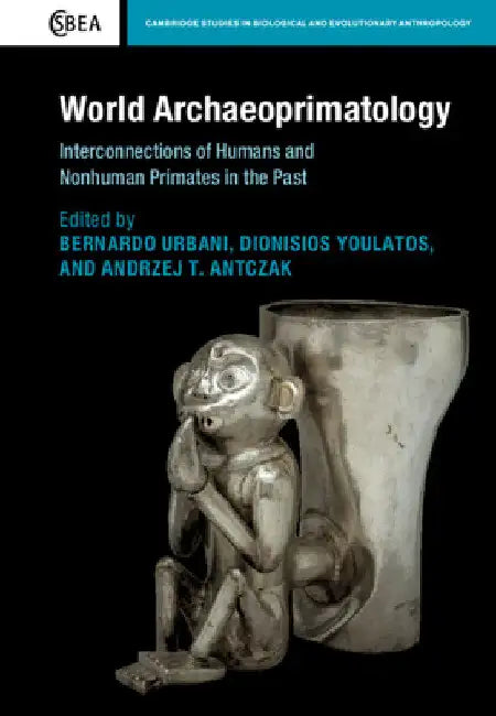 World Archaeoprimatology: Interconnections of Humans and Nonhuman Primates in the Past by Bernardo Urbani