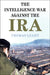 The Intelligence War against the IRA by Thomas Leahy